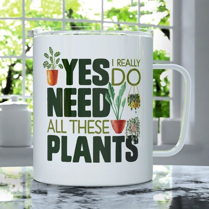 Yes I Really Do Need All These Plants Insulated Travel Mug