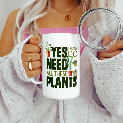 Yes I Really Do Need All These Plants Insulated Travel Mug