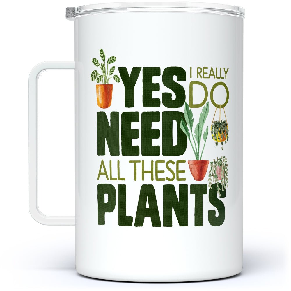Yes I Really Do Need All These Plants Insulated Travel Mug
