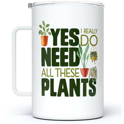 Yes I Really Do Need All These Plants Insulated Travel Mug